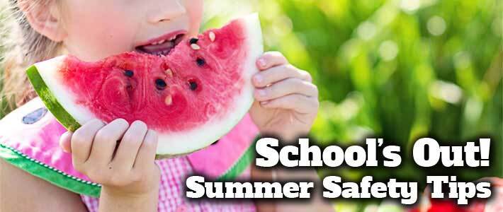 Girl in a dress eating a slice of watermelon with text that reads: Schools Out! Summer Safety Tips.